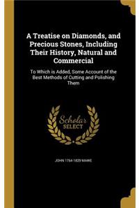 Treatise on Diamonds, and Precious Stones, Including Their History, Natural and Commercial