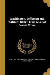 Washington, Jefferson and Citizen Genet. 1793. A Set of Sevrés China