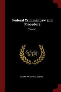 Federal Criminal Law and Procedure; Volume 1