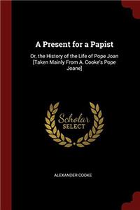 A PRESENT FOR A PAPIST: OR, THE HISTORY