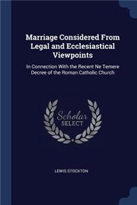Marriage Considered From Legal and Ecclesiastical Viewpoints
