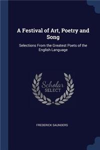 A Festival of Art, Poetry and Song: Selections From the Greatest Poets of the English Language