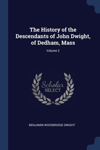 The History of the Descendants of John Dwight, of Dedham, Mass; Volume 2