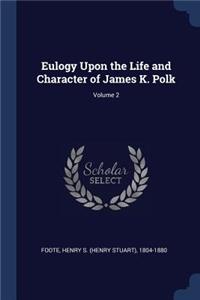 Eulogy Upon the Life and Character of James K. Polk; Volume 2