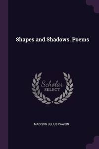 Shapes and Shadows. Poems