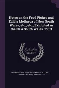 Notes on the Food Fishes and Edible Mollusca of New South Wales, etc., etc., Exhibited in the New South Wales Court