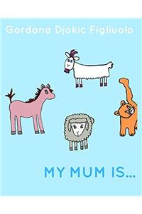 My Mum Is ...