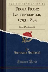 Firma Franz Leitenberger, 1793-1893: Eine Denkschrift (Classic Reprint)