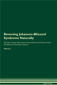 Reversing Johanson-Blizzard Syndrome Naturally the Raw Vegan Plant-Based Detoxification & Regeneration Workbook for Healing Patients. Volume 2