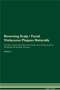 Reversing Scalp / Facial Violaceous Plaques Naturally the Raw Vegan Plant-Based Detoxification & Regeneration Workbook for Healing Patients. Volume 2