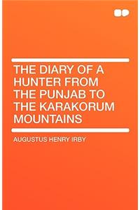 The Diary of a Hunter from the Punjab to the Karakorum Mountains