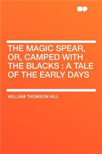 The Magic Spear, Or, Camped with the Blacks