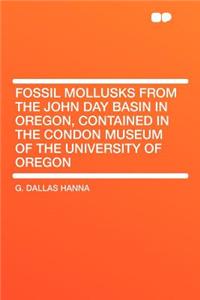 Fossil Mollusks from the John Day Basin in Oregon, Contained in the Condon Museum of the University of Oregon