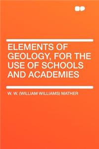 Elements of Geology, for the Use of Schools and Academies