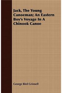 Jack, the Young Canoeman; An Eastern Boy's Voyage in a Chinook Canoe