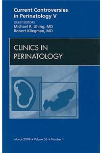 Current Controversies in Perinatology, an Issue of Clinics in Perinatology