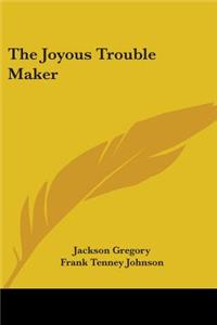 The Joyous Trouble Maker