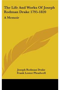The Life And Works Of Joseph Rodman Drake 1795-1820