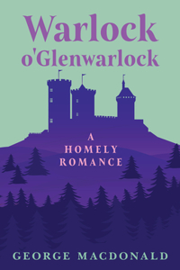 Warlock o'Glenwarlock - A Homely Romance