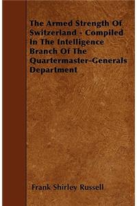 The Armed Strength Of Switzerland - Compiled In The Intelligence Branch Of The Quartermaster-Generals Department