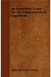 An Elementary Essay On The Computation Of Logarithms