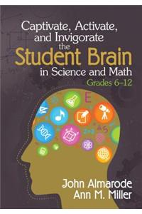 Captivate, Activate, and Invigorate the Student Brain in Science and Math, Grades 6-12