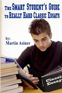 The Smart Student's Guide to Really Hard Classic Essays