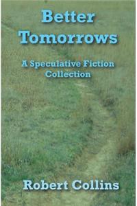 Better Tomorrows: A Speculative Fiction Collection