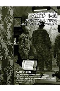 Army Doctrine Reference Publication ADP 1-02 Operational Terms and Military Symbols August 2012