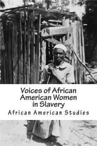 African American Studies: Voices of African American Women in Slavery: American Slave Series of Books
