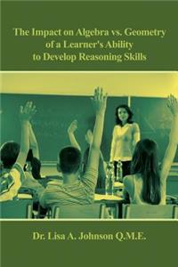 The Impact on Algebra vs. Geometry of a Learner's Ability to Develop Reasoning Skills