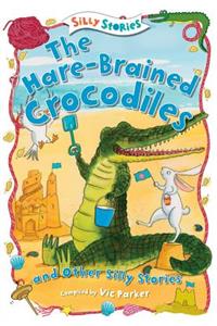 Hare-Brained Crocodiles and Other Silly Stories