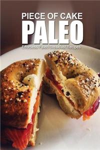 Piece of Cake Paleo - Effortless Paleo Breakfast Recipes