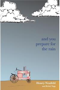 and you prepare for the rain
