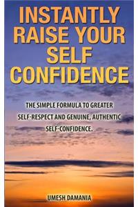 Instantly Raise Your Self Confidence