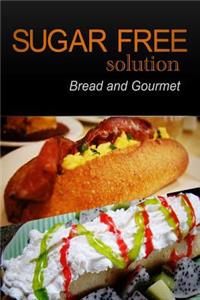 Sugar-Free Solution - Bread and Gourmet Recipes - 2 book pack