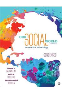 Our Social World: Condensed: An Introduction to Sociology