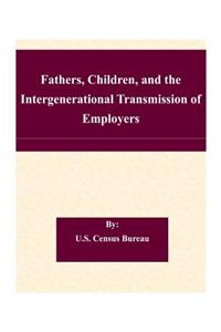 Fathers, Children, and the Intergenerational Transmission of Employers