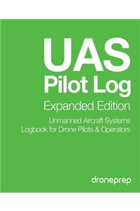 UAS Pilot Log Expanded Edition: Unmanned Aircraft Systems Logbook for Drone Pilots & Operators