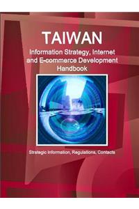 Taiwan Information Strategy, Internet and E-commerce Development Handbook - Strategic Information, Regulations, Contacts
