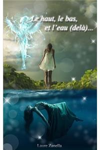 Le haut, le bas et l'eau (delà)...: Roman