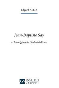 Jean-Baptiste Say et les origines de l'industrialisme