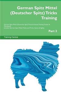 German Spitz Mittel (Deutscher Spitz) Tricks Training German Spitz Mittel (Deutscher Spitz) Tricks & Games Training Tracker & Workbook. Includes: German Spitz Mittel Multi-Level Tricks, Games & Agility. Part 2