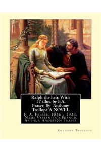 Ralph the heir. With 17 illus. by F.A. Fraser, By Anthony Trollope A NOVEL