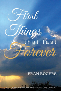 FIRST THINGS That Last FOREVER