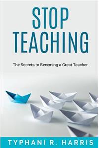 Stop Teaching