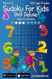 Classic Sudoku For Kids 9x9 Deluxe - Easy to Extreme - Volume 17 - 333 Logic Puz