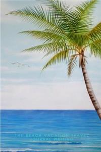 The Beach Vacation Travel Journal Writing: 160 Page 8x10