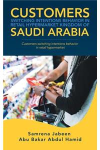 Customers Switching Intentions Behavior in Retail Hypermarket Kingdom of Saudi Arabia