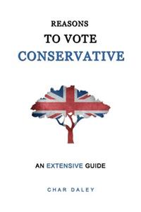 Reasons to Vote Conservative: An Extensive Guide